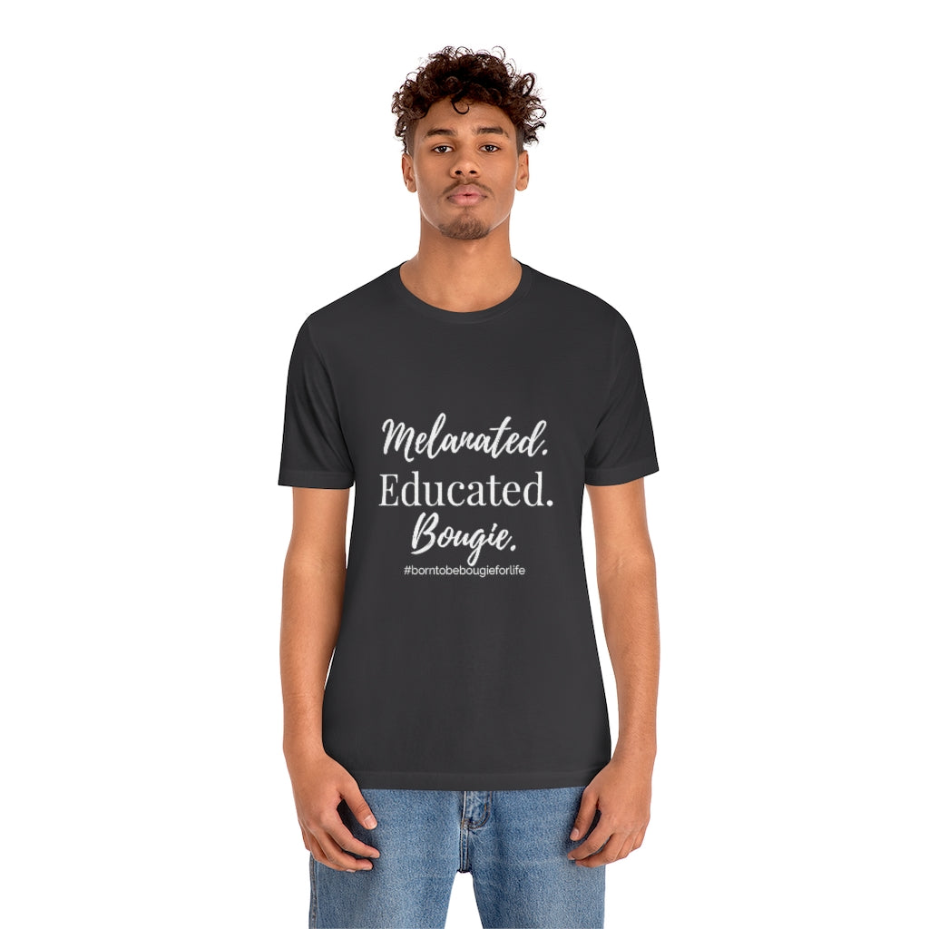 Melanated Educated Unisex Crew Neck Tee – Born to be Bougie for Life